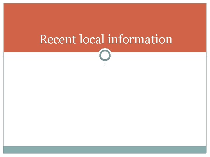 Recent local information ” 