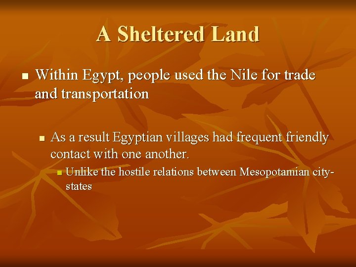 A Sheltered Land n Within Egypt, people used the Nile for trade and transportation