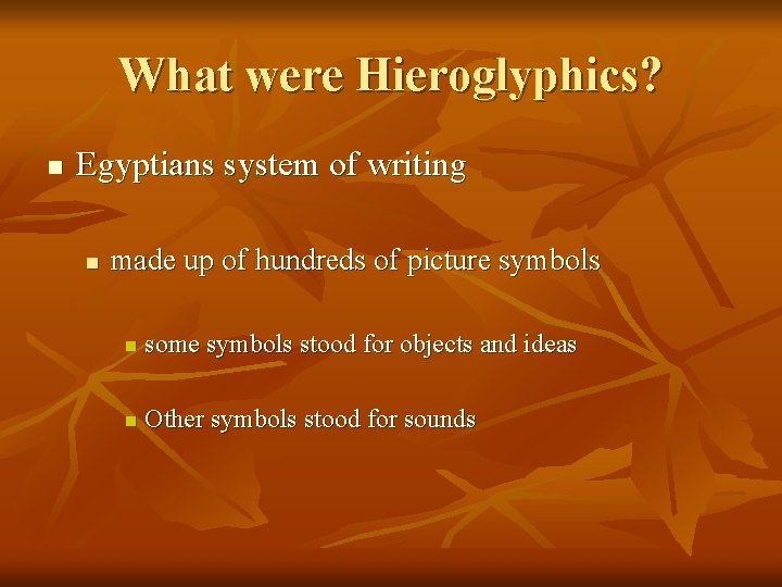 What were Hieroglyphics? n Egyptians system of writing n made up of hundreds of