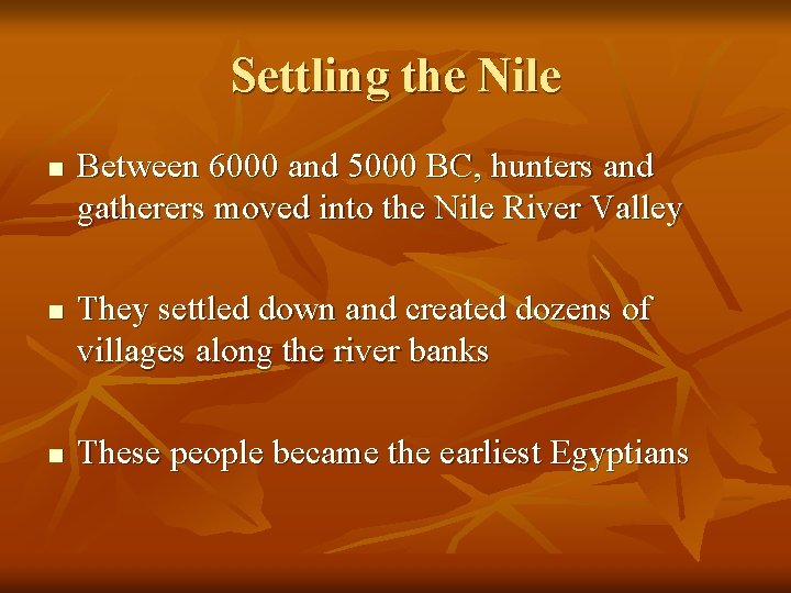 Settling the Nile n n n Between 6000 and 5000 BC, hunters and gatherers