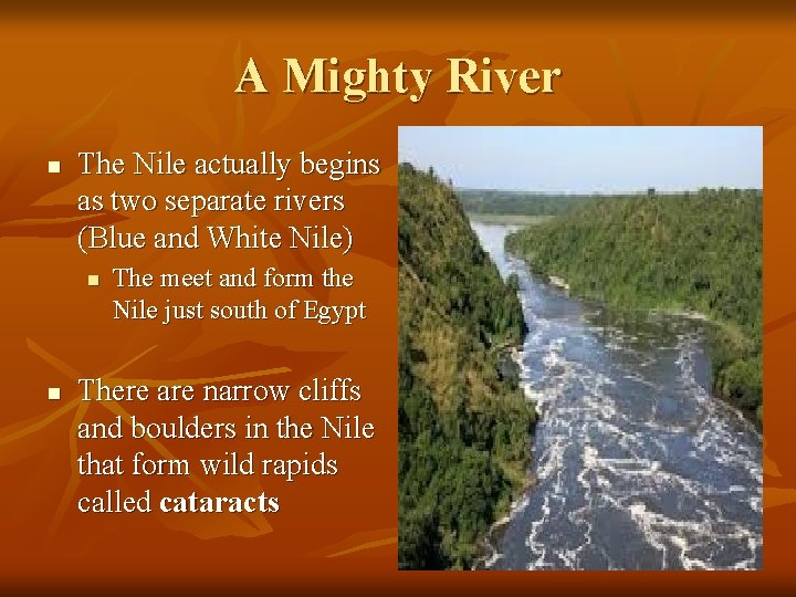 A Mighty River n The Nile actually begins as two separate rivers (Blue and