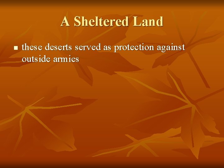 A Sheltered Land n these deserts served as protection against outside armies 