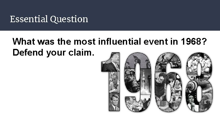 Essential Question What was the most influential event in 1968? Defend your claim. 