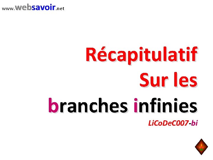 www. websavoir. net Récapitulatif Sur les branches infinies Li. Co. De. C 007 -bi