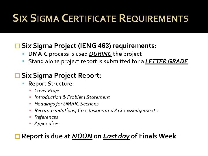 SIX SIGMA CERTIFICATE REQUIREMENTS � Six Sigma Project (IENG 463) requirements: DMAIC process is