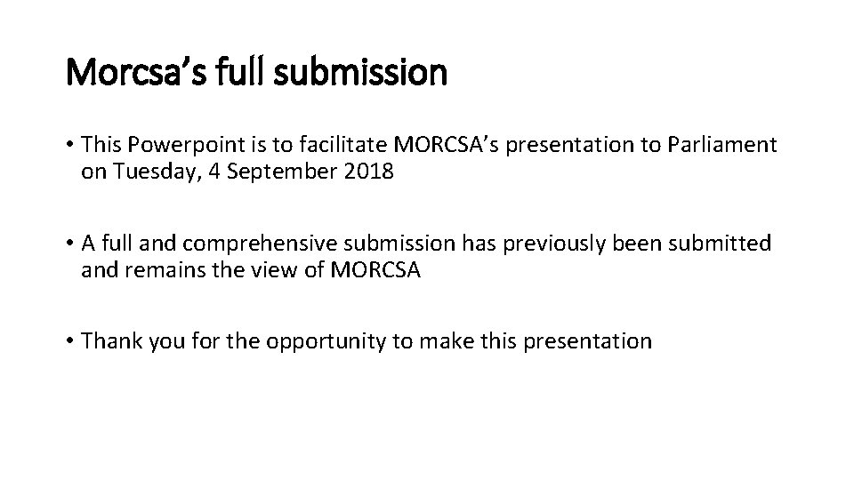 Morcsa’s full submission • This Powerpoint is to facilitate MORCSA’s presentation to Parliament on