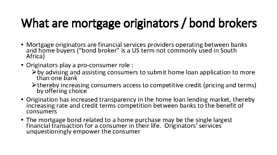 What are mortgage originators / bond brokers • Mortgage originators are financial services providers