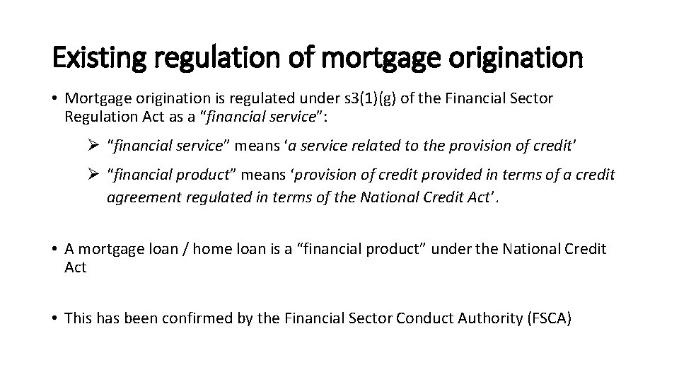 Existing regulation of mortgage origination • Mortgage origination is regulated under s 3(1)(g) of