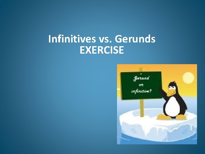 Infinitives vs. Gerunds EXERCISE 