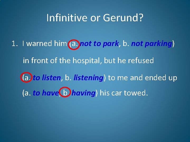 Infinitive or Gerund? 1. I warned him (a. not to park, b. not parking)