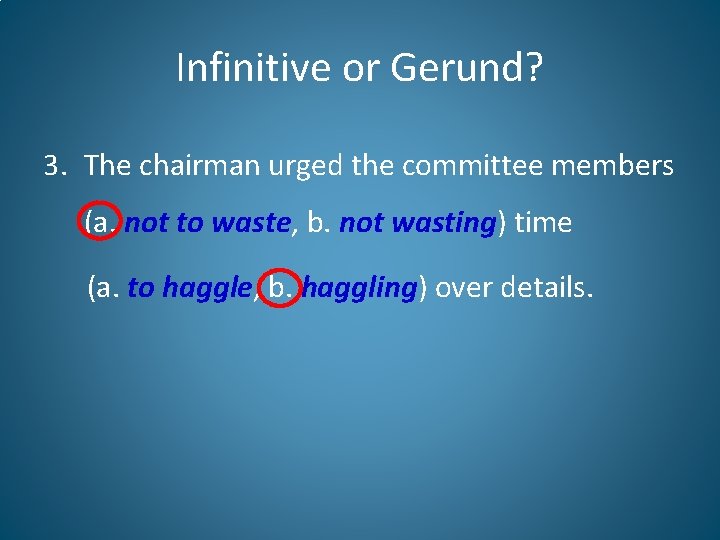 Infinitive or Gerund? 3. The chairman urged the committee members (a. not to waste,