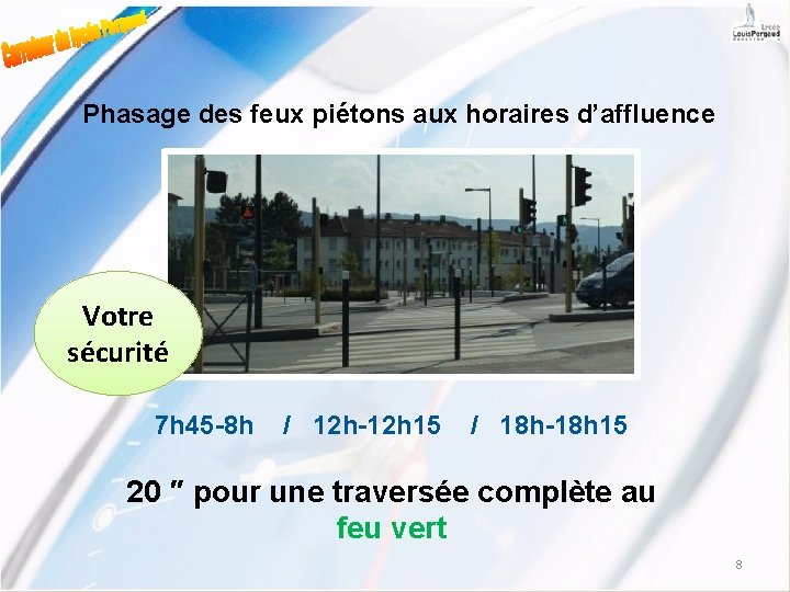 Phasage des feux piétons aux horaires d’affluence Votre sécurité 7 h 45 -8 h