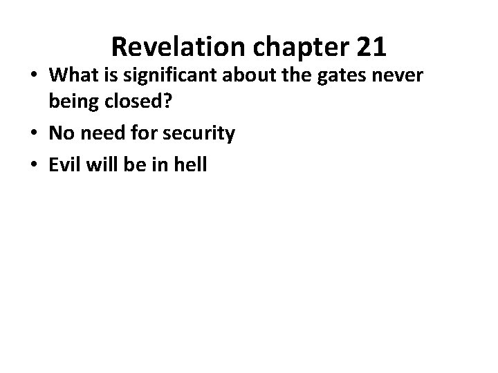 Revelation chapter 21 • What is significant about the gates never being closed? •