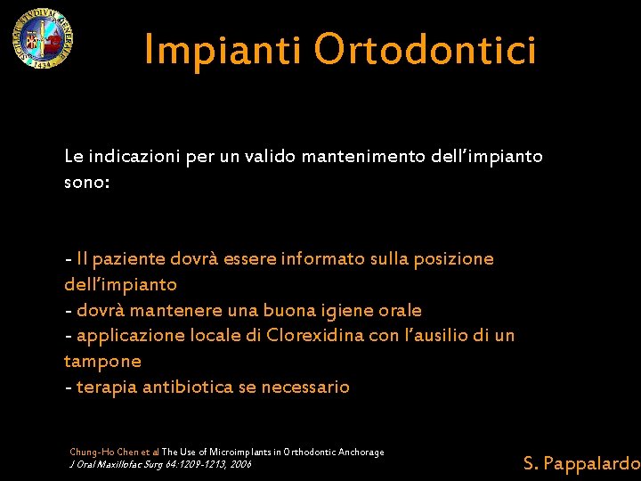 Impianti Ortodontici Le indicazioni per un valido mantenimento dell’impianto sono: - Il paziente dovrà