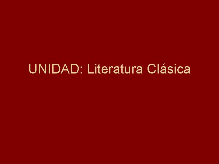 UNIDAD: Literatura Clásica 