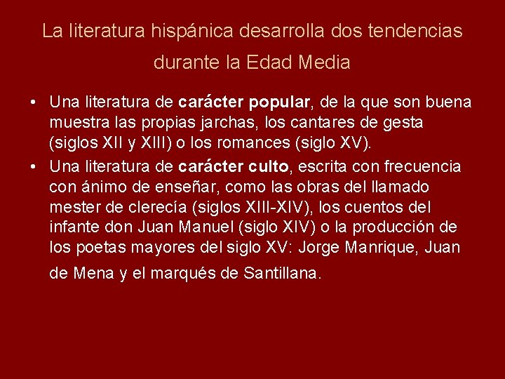 La literatura hispánica desarrolla dos tendencias durante la Edad Media • Una literatura de