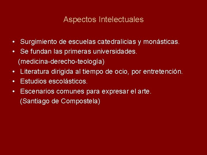 Aspectos Intelectuales • Surgimiento de escuelas catedralicias y monásticas. • Se fundan las primeras