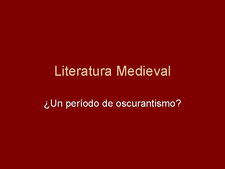 Literatura Medieval ¿Un período de oscurantismo? 