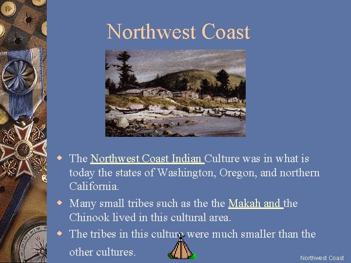 Northwest Coast w The Northwest Coast Indian Culture was in what is today the