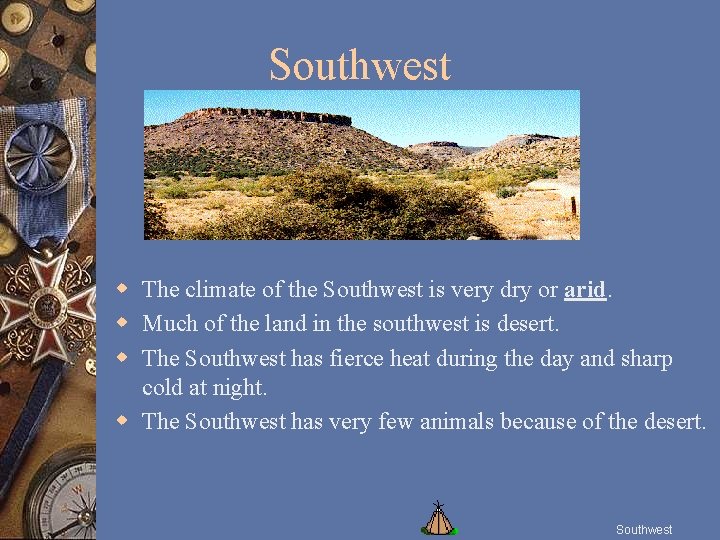 Southwest w The climate of the Southwest is very dry or arid. w Much