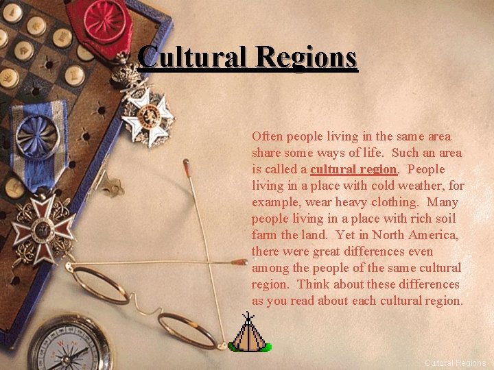 Cultural Regions Often people living in the same area share some ways of life.
