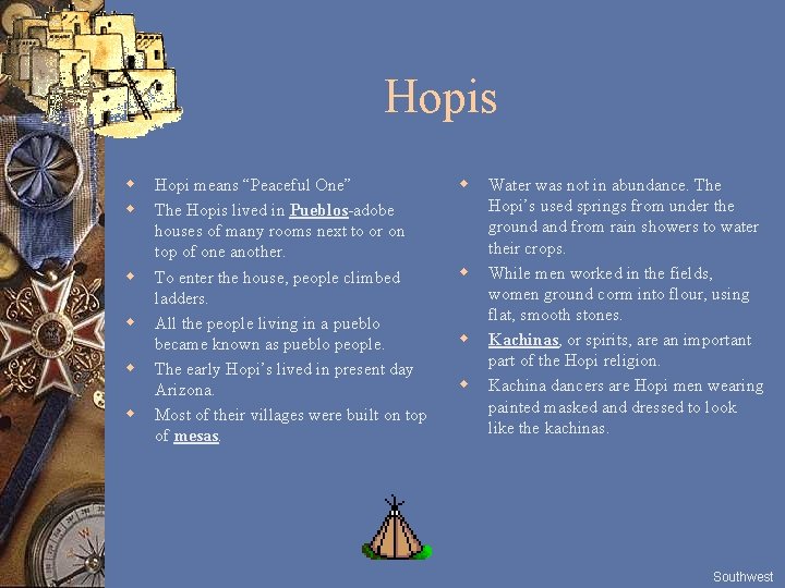 Hopis w w w Hopi means “Peaceful One” The Hopis lived in Pueblos-adobe houses