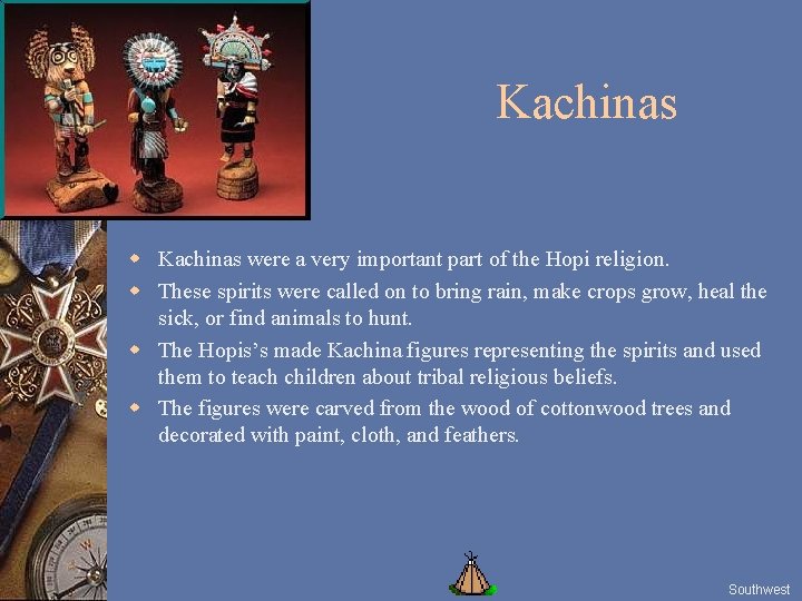 Kachinas were a very important part of the Hopi religion. w These spirits were