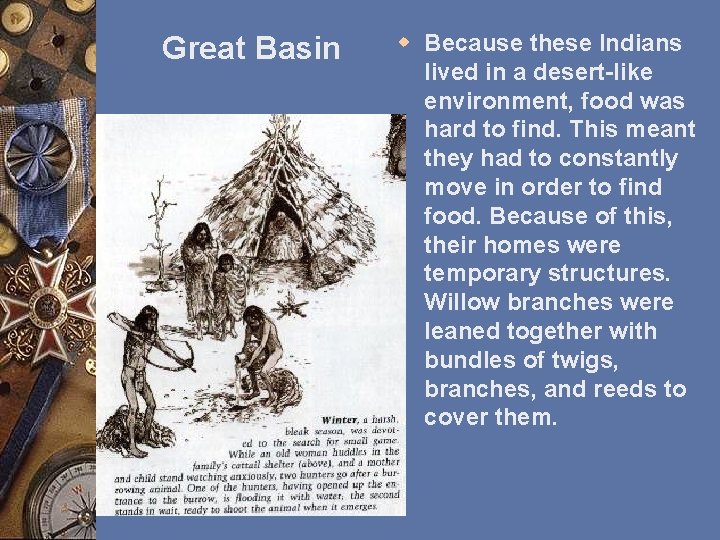 Great Basin w Because these Indians lived in a desert-like environment, food was hard