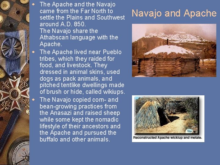 w The Apache and the Navajo came from the Far North to settle the