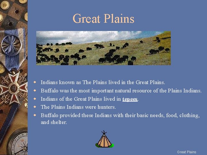 Great Plains w w w Indians known as The Plains lived in the Great