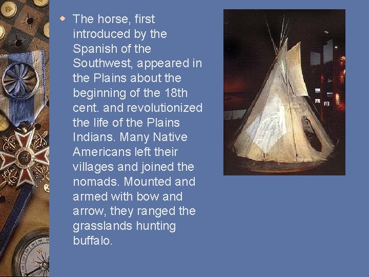 w The horse, first introduced by the Spanish of the Southwest, appeared in the