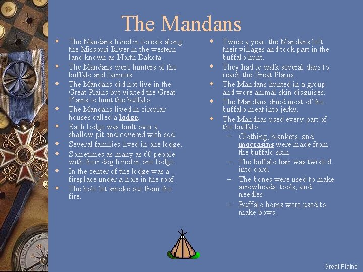 The Mandans w w w w w The Mandans lived in forests along the