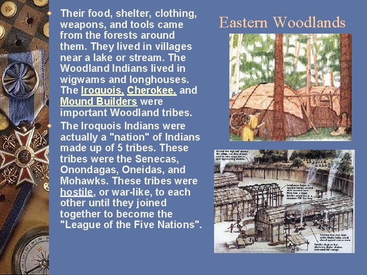 w Their food, shelter, clothing, weapons, and tools came from the forests around them.