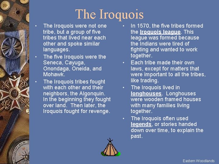 The Iroquois • • • The Iroquois were not one tribe, but a group