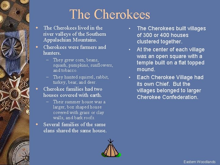 The Cherokees w The Cherokees lived in the river valleys of the Southern Appalachian