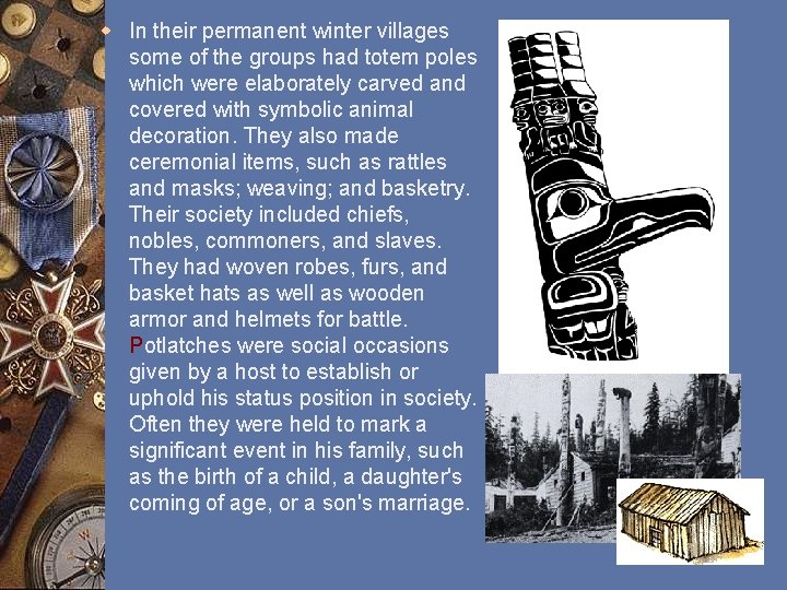 w In their permanent winter villages some of the groups had totem poles which