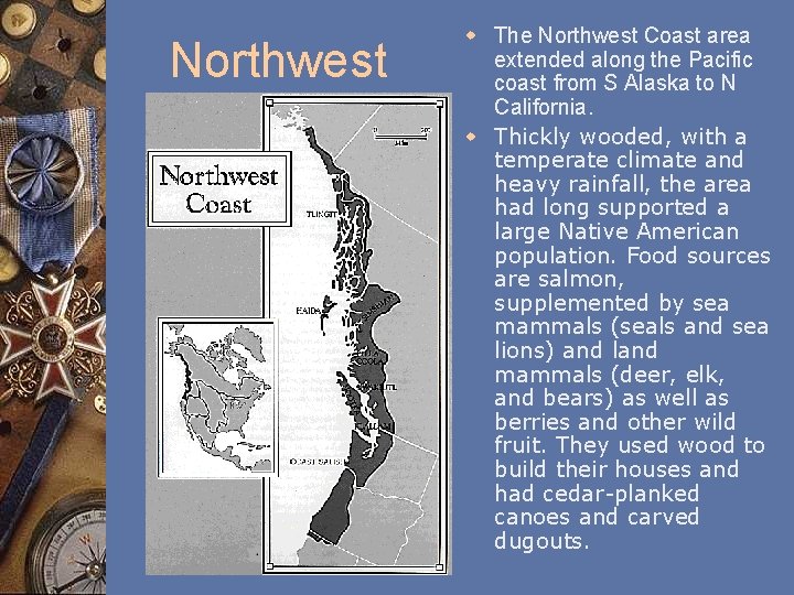 Northwest w The Northwest Coast area extended along the Pacific coast from S Alaska