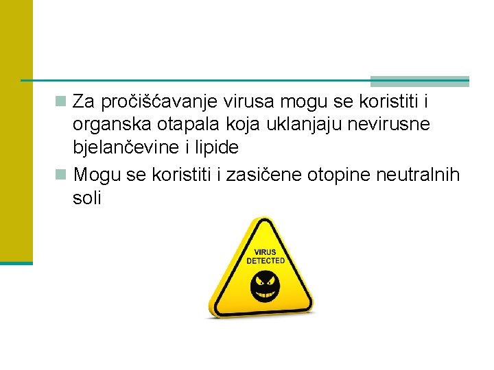 n Za pročišćavanje virusa mogu se koristiti i organska otapala koja uklanjaju nevirusne bjelančevine