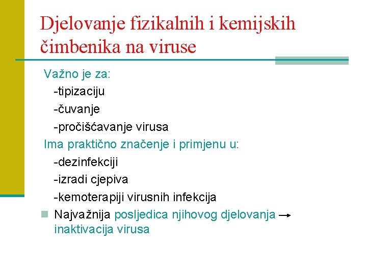 Djelovanje fizikalnih i kemijskih čimbenika na viruse Važno je za: -tipizaciju -čuvanje -pročišćavanje virusa