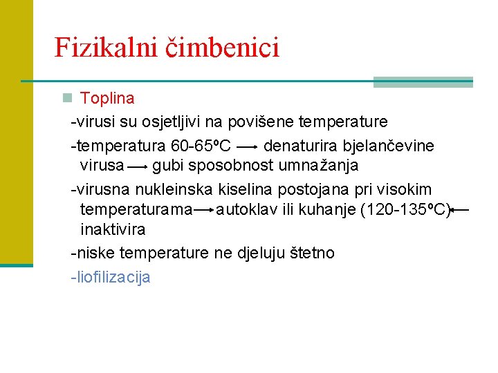 Fizikalni čimbenici n Toplina -virusi su osjetljivi na povišene temperature -temperatura 60 -65ºC denaturira