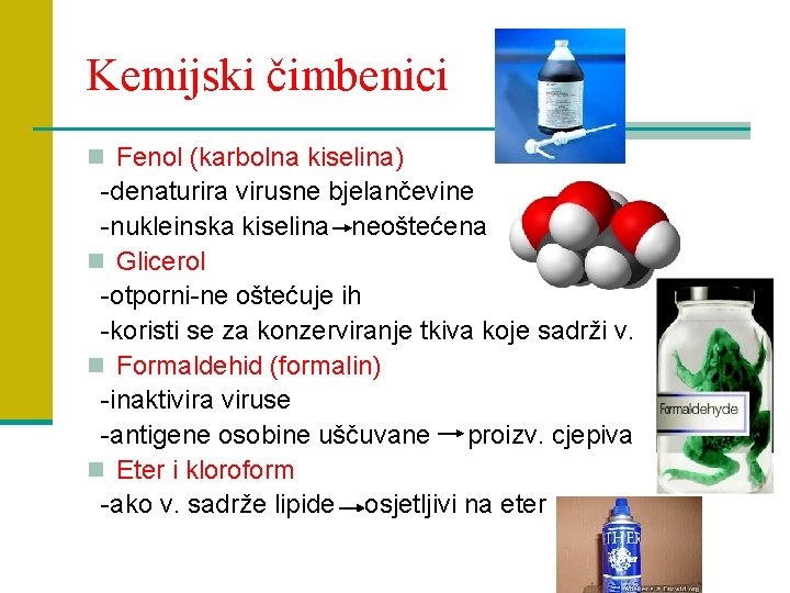 Kemijski čimbenici n Fenol (karbolna kiselina) -denaturira virusne bjelančevine -nukleinska kiselina neoštećena n Glicerol