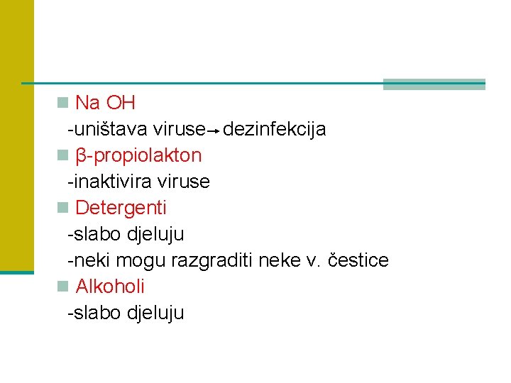 n Na OH -uništava viruse dezinfekcija n β-propiolakton -inaktivira viruse n Detergenti -slabo djeluju