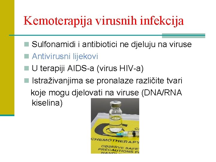Kemoterapija virusnih infekcija n Sulfonamidi i antibiotici ne djeluju na viruse n Antivirusni lijekovi
