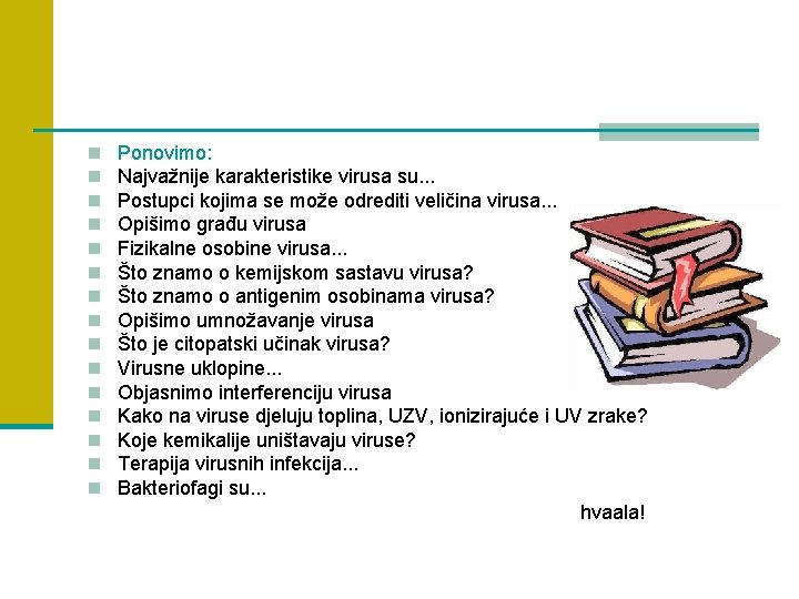 n n n n Ponovimo: Najvažnije karakteristike virusa su. . . Postupci kojima se