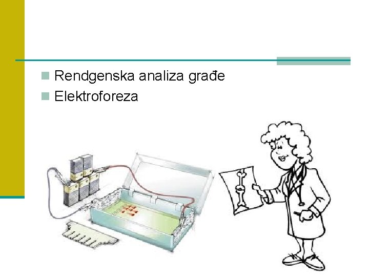 n Rendgenska analiza građe n Elektroforeza 