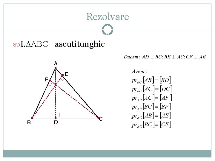 Rezolvare I. ∆ABC - ascutitunghic A E F B D C 