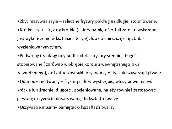  • Zbyt masywna szyja – zalecane fryzury półdługie i długie, stopniowane. • Krótka