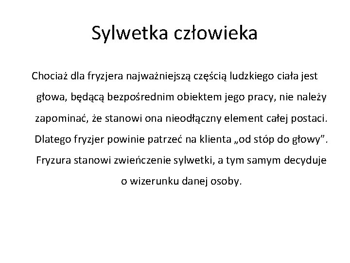 Sylwetka człowieka Chociaż dla fryzjera najważniejszą częścią ludzkiego ciała jest głowa, będącą bezpośrednim obiektem