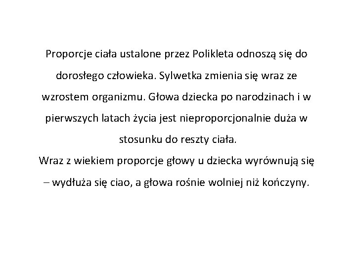 Proporcje ciała ustalone przez Polikleta odnoszą się do dorosłego człowieka. Sylwetka zmienia się wraz