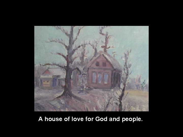 A house of love for God and people. 